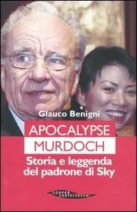 Apocalypse Murdoch. Storia e leggenda del padrone di Sky Consegna Rapida