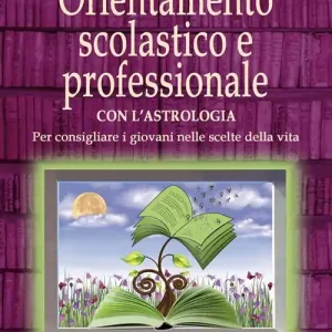 Super Prezzo Orientamento scolastico e professionale con l‘astrologia. Per consigliare i giovani nelle scelte della vita