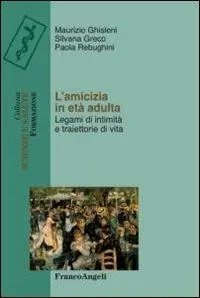 Novità L‘amicizia in età adulta. Legami di intimità e traiettorie di vita