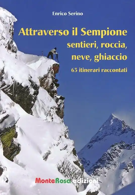 Ultima Occasione Attraverso il Sempione. Sentieri, roccia, neve, ghiaccio. 63 itinerari raccontati