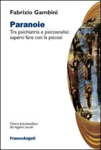 Paranoie. Tra psichiatria e psicoanalisi saperci fare con la psicosi Reso Gratuito