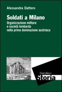 Direttamente Dal Produttore Soldati a Milano. Organizzazione mulitare e società lombarda nella prima dominazione austriaca