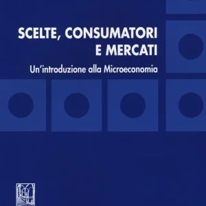 Compra Online Scelte, consumatori e mercati. Un‘introduzione alla microeconomia