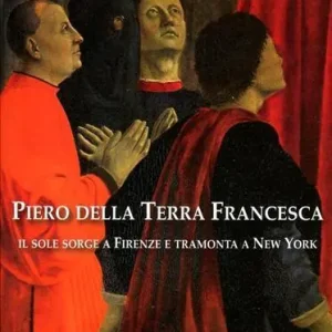 Piero della Terra Francesca. Il sole sorge a Firenze e tramonta a New York. Ediz. illustrata Ultima Occasione