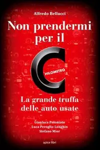 Non prendermi per il chilometro. La grande truffa delle auto usate Professionale