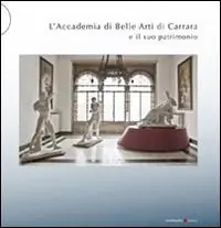 L‘ Accademia di Belle Arti di Carrara e il suo patrimonio Ordina Subito