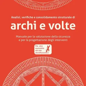 Analisi, verifiche e consolidamento strutturale di archi e volte. Manuale per la valutazione della sicurezza e per la progettazione degli interventi. Con CD-ROM Novità
