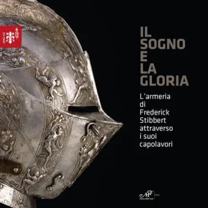 Il sogno e la gloria. L‘armeria di Frederick Stibberet attraverso i suoi capolavori Economico