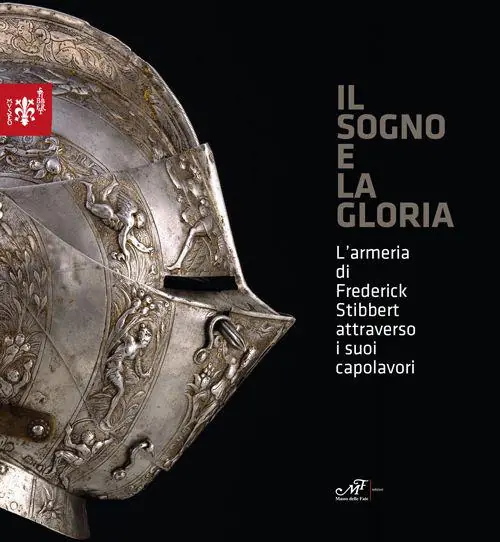 Il sogno e la gloria. L‘armeria di Frederick Stibberet attraverso i suoi capolavori Economico