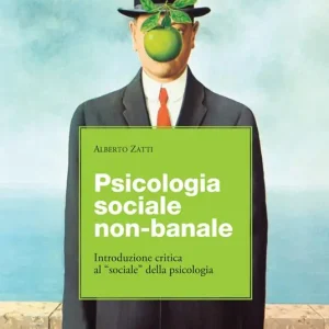 Psicologia sociale non banale. Introduzione critica al «sociale» della psicologia Esclusivo