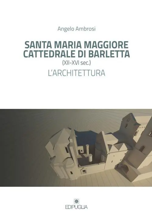 Santa Maria Maggiore cattedrale di Barletta (XII-XVI sec.). L‘architettura Novità