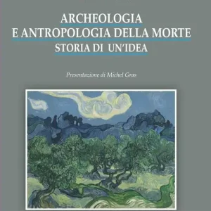Archeologia e antropologia della morte. Storia di un‘idea Di Tendenza