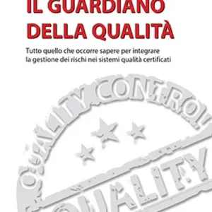 Il guardiano della qualità. Per conoscere e applicare la ISO 9001 2015 Economico