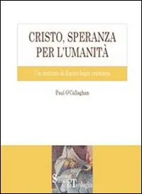 Cristo, speranza per l‘umanità. Un trattato di escatologia cristiana Super Prezzo