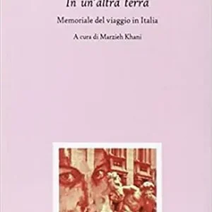 In un‘altra terra. Memoriale del viaggio in Italia Nuovo Arrivo