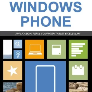 Sviluppare applicazioni Windows phone. Partendo da zero Prezzo Basso