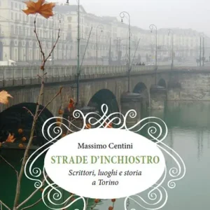 Promozione Esclusiva Strade d‘inchiostro. Scrittori, luoghi e storia a Torino