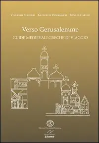 Ultimissimo Modello Verso Gerusalemme. Guide medievali greche di viaggio. Ediz. multilingue