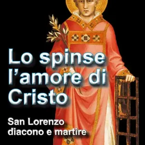 Lo spinse l‘amore di Cristo. San Lorenzo, diacono e martire Direttamente Dal Produttore