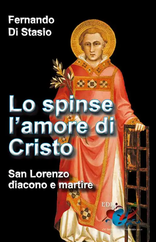 Lo spinse l‘amore di Cristo. San Lorenzo, diacono e martire Direttamente Dal Produttore