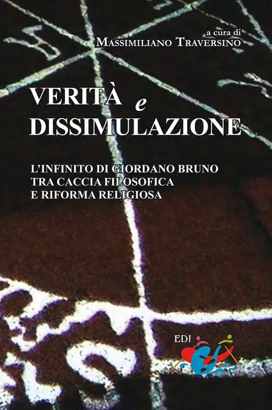 Offerta Limitata Verità e dissimulazione. L‘infinito di Giordano Bruno tra caccia filosofica e riforma religiosa