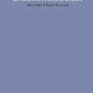 La critica psichiatrica nelle opere di Szasz e Foucault Occasione