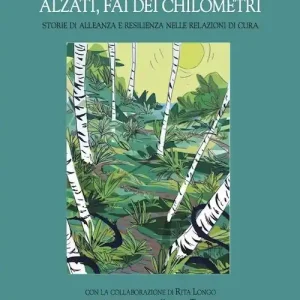 Alzati, fai dei chilometri. Storie di alleanza e resilienza nelle relazioni di cura Pagamento Sicuro
