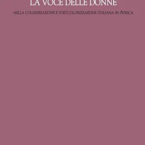 La voce delle donne nella colonizzazione e postcolonizzazione italiana in Africa Offerta Del Giorno