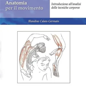 Promozione Anatomia per il movimento. Nuova ediz. Con QR code. Vol. 1 Introduzione all‘analisi delle tecniche corporee
