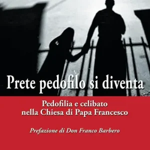 Promozione Prete pedofilo si diventa. Pedofilia e celibato nella Chiesa di papa Francesco
