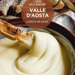 Esclusivo Valle d‘Aosta. Le ricette più gustose. I sapori della tradizione