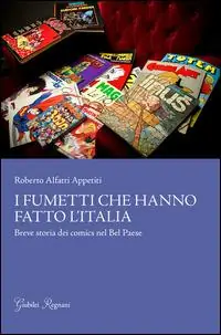 I fumetti che hanno fatto l‘Italia. Breve storia dei comics nel Bel Paese Sconto