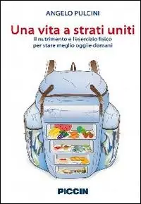 Una vita a strati uniti. Il nutrimento e l‘esercizio fisico per stare meglio oggi e domani A Buon Prezzo