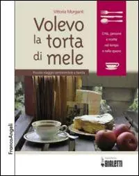 Volevo la torta di mele. Piccolo viaggio sentimentale a tavola Acquista Ora