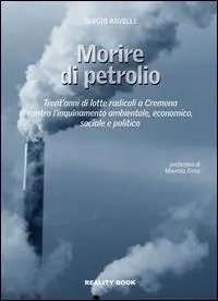 Morire di petrolio. Trent‘anni di lotte radicali a Cremona contro l‘inquinamento ambientale, economico, sociale e politico Prezzo Basso