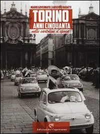 Torino anni Cinquanta nelle cartoline d‘epoca. Ediz. illustrata Di Tendenza