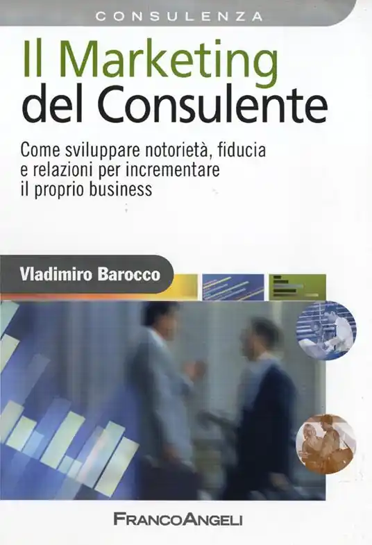 Il marketing del consulente. Come sviluppare notorietà, fiducia e relazioni per incrementare il proprio business Promozione