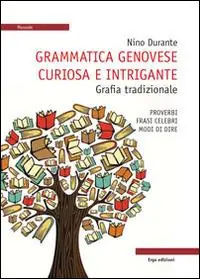Consegna Rapida Grammatica genovese curiosa e intrigante. Grafia tradizionale. Proverbi, frasi celebri, modi di dire