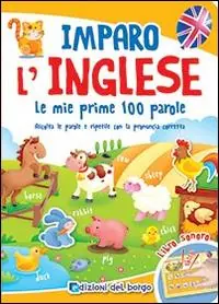 Consegna Rapida Imparo l‘inglese. Le mie prime 100 parole. Ascolta le parole e ripetile con la pronuncia corretta. Libro sonoro