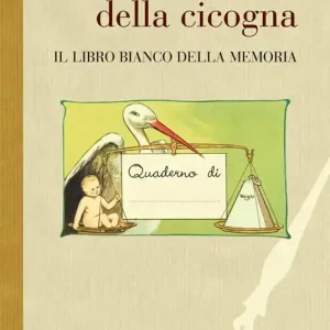 Il diario di una cicogna. Il libro bianco della memoria Occasione Imperdibile