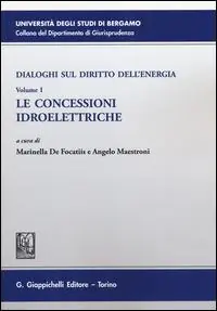 Dialoghi sul diritto dell‘energia. Vol. 1 Le concessioni idroelettriche Soddisfatti O Rimborsati