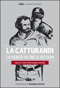 Prezzo Ridotto La catturandi. La verità oltre le fiction. Segreti e misteri delle indagini antimafia