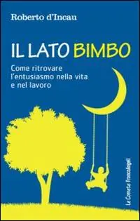 Nuovo Arrivo Il lato bimbo. Come ritrovare l‘entusiamo nella vita e nel lavoro
