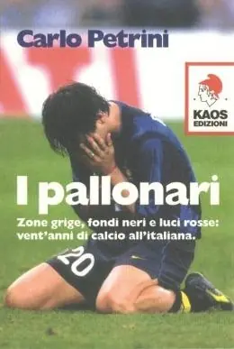 Subito Disponibile I pallonari. Zone grige, fondi neri e luci rosse vent‘anni di calcio all‘italiana