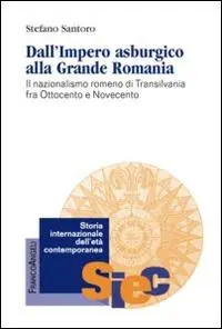 Prezzo Conveniente Dall‘impero asburgico alla grande Romania. Il nazionalismo romeno di Transilvania fra Ottocento e Novecento