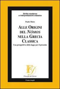 Alle origini del Nómos nella Grecia classica. Una prospettiva della legge per il presente Subito Disponibile