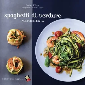 Ordina Subito Spaghetti di verdure. Tagliatelle & Co.. Ediz. a colori