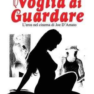 Nuova Collezione Voglia di guardare. L‘eros nel cinema di Joe D‘Amato