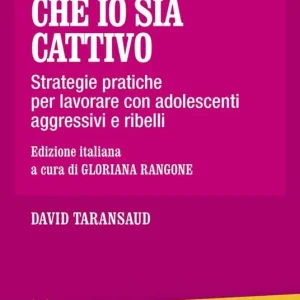 Tu pensi che io sia cattivo. Strategie pratiche per lavorare con adolescenti aggressivi e ribelli Consegna Rapida