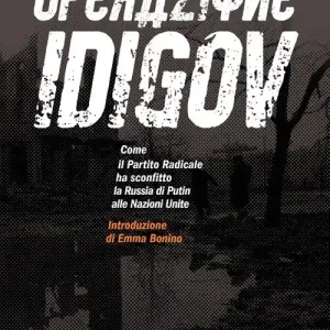Non Perdere Operazione Idigov. Come il Partito Radicale ha sconfitto la Russia di Putin alle Nazioni Unite